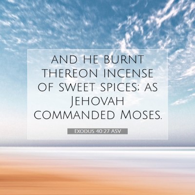 Picture 07 - Exodus 40:27 ASV - and he burnt thereon incense of sweet spices; as - Bible Verse Picture