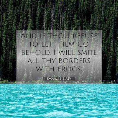 Picture 07 - Exodus 8:2 ASV - And if thou refuse to let them go, behold, I will - Bible Verse Picture