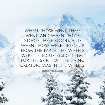 Picture 07 - Ezekiel 1:21 ASV - When those went, these went; and when those - Bible Verse Picture