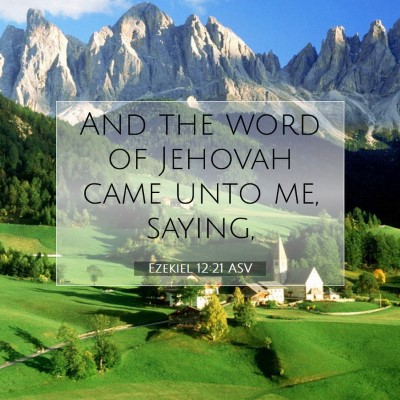 Picture 07 - Ezekiel 12:21 ASV - And the word of Jehovah came unto me, - Bible Verse Picture