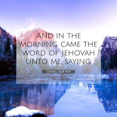 Picture 07 - Ezekiel 12:8 ASV - And in the morning came the word of Jehovah unto - Bible Verse Picture