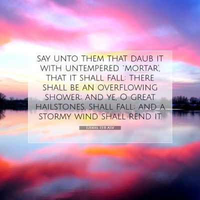 Picture 07 - Ezekiel 13:11 ASV - say unto them that daub it with untempered - Bible Verse Picture