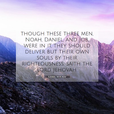 Picture 07 - Ezekiel 14:14 ASV - though these three men, Noah, Daniel, and Job, - Bible Verse Picture