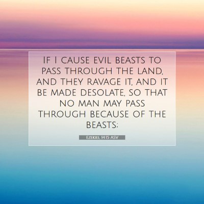 Picture 07 - Ezekiel 14:15 ASV - If I cause evil beasts to pass through the land, - Bible Verse Picture