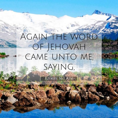 Picture 07 - Ezekiel 16:1 ASV - Again the word of Jehovah came unto me, - Bible Verse Picture