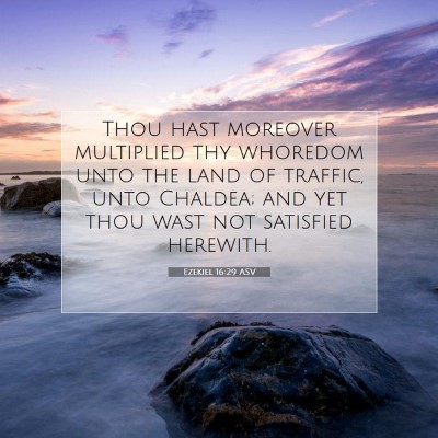 Picture 07 - Ezekiel 16:29 ASV - Thou hast moreover multiplied thy whoredom unto - Bible Verse Picture