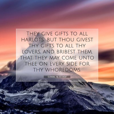 Picture 07 - Ezekiel 16:33 ASV - They give gifts to all harlots; but thou givest - Bible Verse Picture
