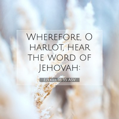Picture 07 - Ezekiel 16:35 ASV - Wherefore, O harlot, hear the word of - Bible Verse Picture