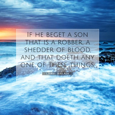 Picture 07 - Ezekiel 18:10 ASV - If he beget a son that is a robber, a shedder of - Bible Verse Picture