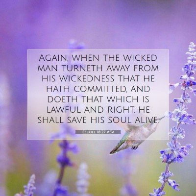Picture 07 - Ezekiel 18:27 ASV - Again, when the wicked man turneth away from his - Bible Verse Picture