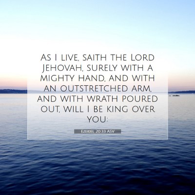 Picture 07 - Ezekiel 20:33 ASV - As I live, saith the Lord Jehovah, surely with a - Bible Verse Picture