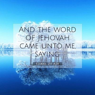 Picture 07 - Ezekiel 21:1 ASV - And the word of Jehovah came unto me, - Bible Verse Picture