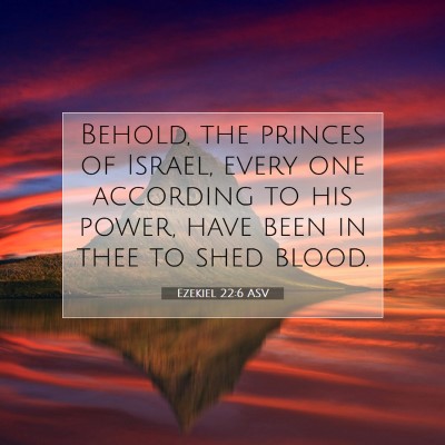 Picture 07 - Ezekiel 22:6 ASV - Behold, the princes of Israel, every one - Bible Verse Picture