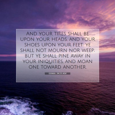 Picture 07 - Ezekiel 24:23 ASV - And your tires shall be upon your heads, and your - Bible Verse Picture