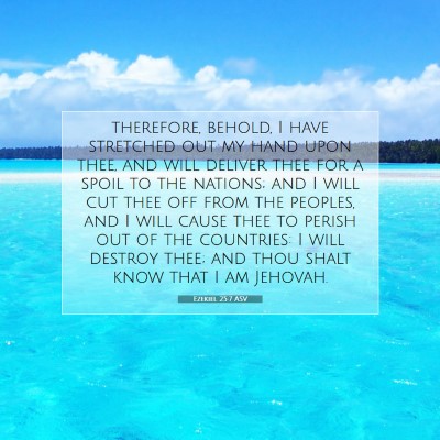 Picture 07 - Ezekiel 25:7 ASV - therefore, behold, I have stretched out my hand - Bible Verse Picture
