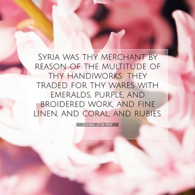 Picture 07 - Ezekiel 27:16 ASV - Syria was thy merchant by reason of the multitude - Bible Verse Picture
