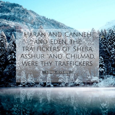 Picture 07 - Ezekiel 27:23 ASV - Haran and Canneh and Eden, the traffickers of - Bible Verse Picture