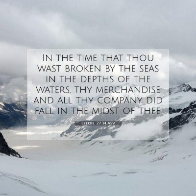 Picture 07 - Ezekiel 27:34 ASV - In the time that thou wast broken by the seas in - Bible Verse Picture