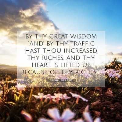 Picture 07 - Ezekiel 28:5 ASV - by thy great wisdom `and' by thy traffic hast - Bible Verse Picture
