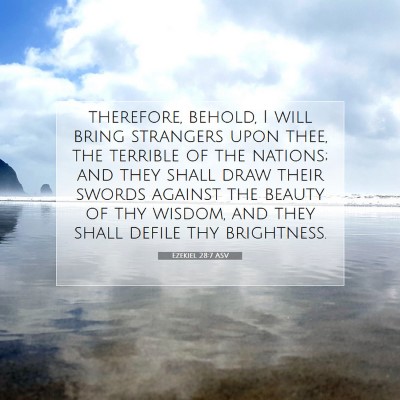 Picture 07 - Ezekiel 28:7 ASV - therefore, behold, I will bring strangers upon - Bible Verse Picture
