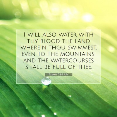 Picture 07 - Ezekiel 32:6 ASV - I will also water with thy blood the land wherein - Bible Verse Picture