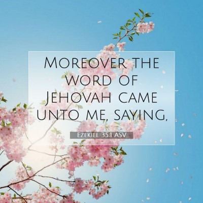 Picture 07 - Ezekiel 35:1 ASV - Moreover the word of Jehovah came unto me, - Bible Verse Picture