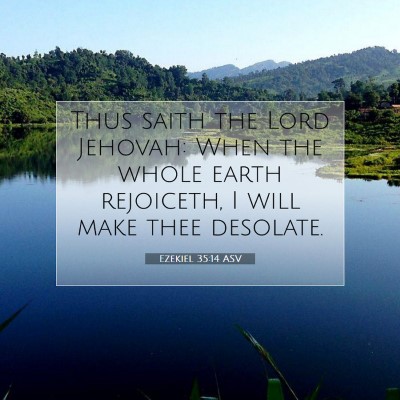 Picture 07 - Ezekiel 35:14 ASV - Thus saith the Lord Jehovah: When the whole earth - Bible Verse Picture