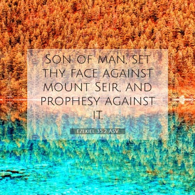 Picture 07 - Ezekiel 35:2 ASV - Son of man, set thy face against mount Seir, and - Bible Verse Picture