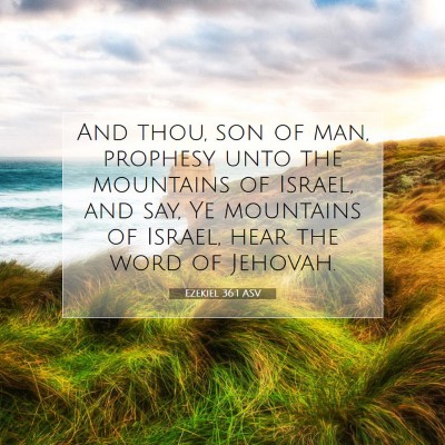 Picture 07 - Ezekiel 36:1 ASV - And thou, son of man, prophesy unto the mountains - Bible Verse Picture