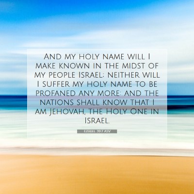 Picture 07 - Ezekiel 39:7 ASV - And my holy name will I make known in the midst - Bible Verse Picture