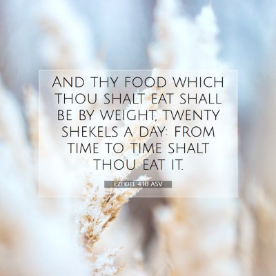 Picture 07 - Ezekiel 4:10 ASV - And thy food which thou shalt eat shall be by - Bible Verse Picture