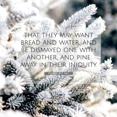 Picture 07 - Ezekiel 4:17 ASV - that they may want bread and water, and be - Bible Verse Picture