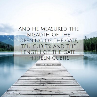 Picture 07 - Ezekiel 40:11 ASV - And he measured the breadth of the opening of the - Bible Verse Picture