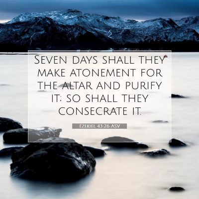 Picture 07 - Ezekiel 43:26 ASV - Seven days shall they make atonement for the - Bible Verse Picture
