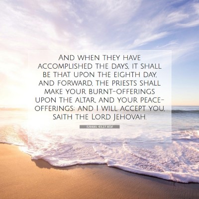 Picture 07 - Ezekiel 43:27 ASV - And when they have accomplished the days, it - Bible Verse Picture