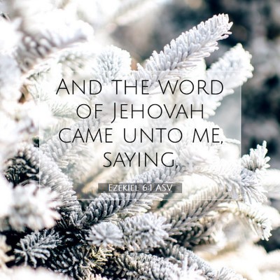 Picture 07 - Ezekiel 6:1 ASV - And the word of Jehovah came unto me, - Bible Verse Picture