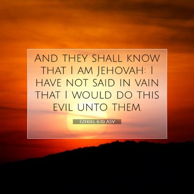 Picture 07 - Ezekiel 6:10 ASV - And they shall know that I am Jehovah: I have not - Bible Verse Picture