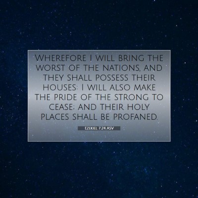 Picture 07 - Ezekiel 7:24 ASV - Wherefore I will bring the worst of the nations, - Bible Verse Picture