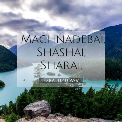 Picture 07 - Ezra 10:40 ASV - Machnadebai, Shashai, - Bible Verse Picture