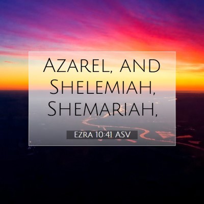 Picture 07 - Ezra 10:41 ASV - Azarel, and Shelemiah, - Bible Verse Picture