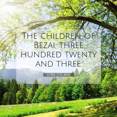 Picture 07 - Ezra 2:17 ASV - The children of Bezai, three hundred twenty and - Bible Verse Picture