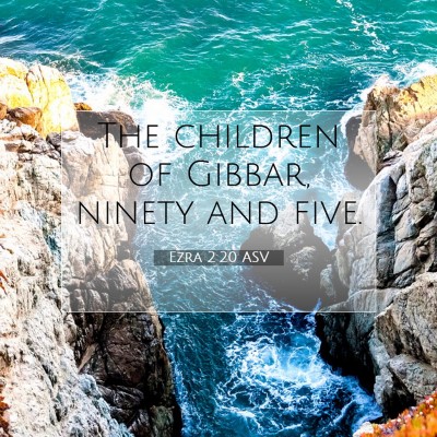 Picture 07 - Ezra 2:20 ASV - The children of Gibbar, ninety and - Bible Verse Picture