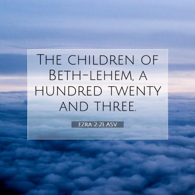 Picture 07 - Ezra 2:21 ASV - The children of Beth-lehem, a hundred twenty and - Bible Verse Picture