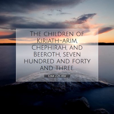 Picture 07 - Ezra 2:25 ASV - The children of Kiriath-arim, Chephirah, and - Bible Verse Picture