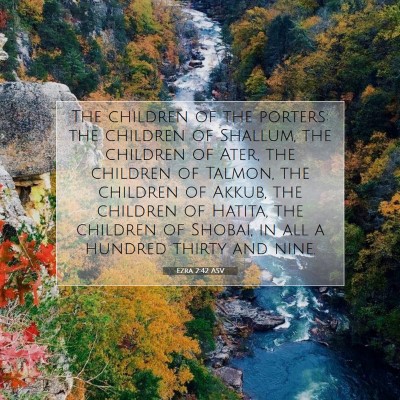 Picture 07 - Ezra 2:42 ASV - The children of the porters: the children of - Bible Verse Picture