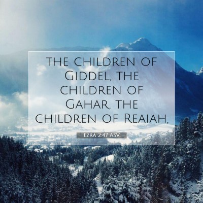 Picture 07 - Ezra 2:47 ASV - the children of Giddel, the children of Gahar, - Bible Verse Picture