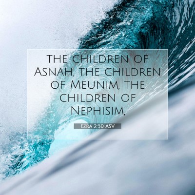 Picture 07 - Ezra 2:50 ASV - the children of Asnah, the children of Meunim, - Bible Verse Picture