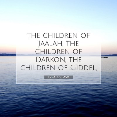 Picture 07 - Ezra 2:56 ASV - the children of Jaalah, the children of Darkon, - Bible Verse Picture