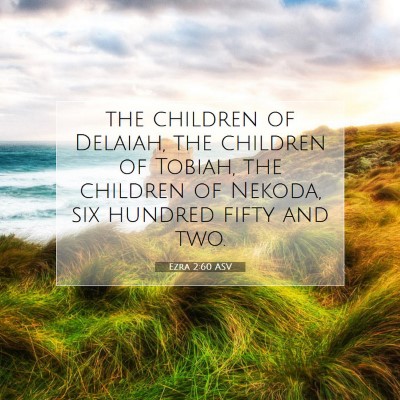 Picture 07 - Ezra 2:60 ASV - the children of Delaiah, the children of Tobiah, - Bible Verse Picture