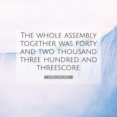 Picture 07 - Ezra 2:64 ASV - The whole assembly together was forty and two - Bible Verse Picture